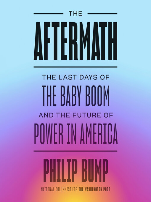 Title details for The Aftermath by Philip Bump - Available